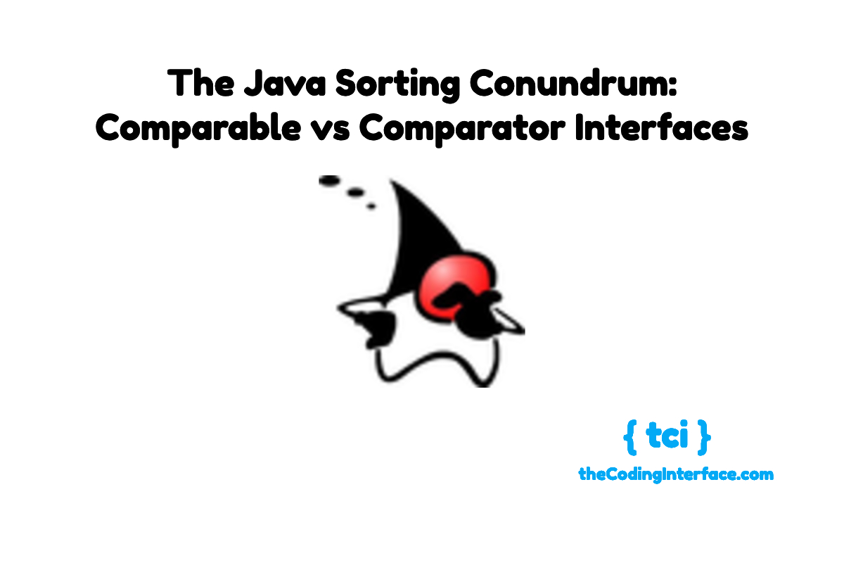The Java Sorting Conundrum Comparator vs Comparable
